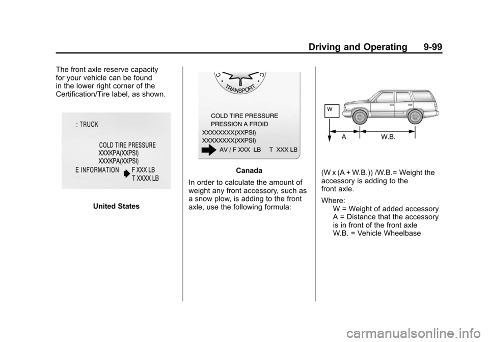 CHEVROLET SUBURBAN 2011 10.G Owners Manual Black plate (99,1)Chevrolet Tahoe/Suburban Owner Manual - 2011
Driving and Operating 9-99
The front axle reserve capacity
for your vehicle can be found
in the lower right corner of the
Certification/T