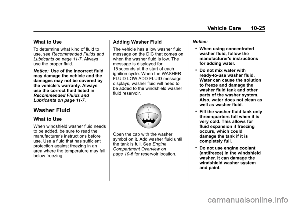 CHEVROLET SUBURBAN 2011 10.G Owners Manual Black plate (25,1)Chevrolet Tahoe/Suburban Owner Manual - 2011
Vehicle Care 10-25
What to Use
To determine what kind of fluid to
use, seeRecommended Fluids and
Lubricants on page 11‑7. Always
use th