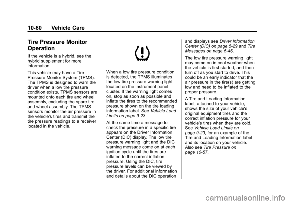 CHEVROLET SUBURBAN 2011 10.G Owners Manual Black plate (60,1)Chevrolet Tahoe/Suburban Owner Manual - 2011
10-60 Vehicle Care
Tire Pressure Monitor
Operation
If the vehicle is a hybrid, see the
hybrid supplement for more
information.
This vehic CHEVROLET SUBURBAN 2011 10.G Owners Manual Black plate (60,1)Chevrolet Tahoe/Suburban Owner Manual - 2011
10-60 Vehicle Care
Tire Pressure Monitor
Operation
If the vehicle is a hybrid, see the
hybrid supplement for more
information.
This vehic