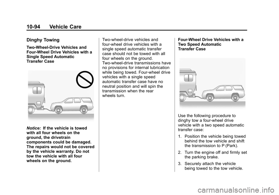 CHEVROLET SUBURBAN 2011 10.G Owners Manual Black plate (94,1)Chevrolet Tahoe/Suburban Owner Manual - 2011
10-94 Vehicle Care
Dinghy Towing
Two-Wheel-Drive Vehicles and
Four-Wheel Drive Vehicles with a
Single Speed Automatic
Transfer Case
Notic