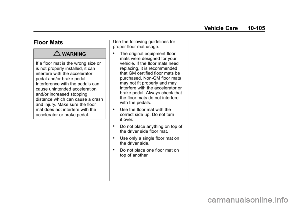 CHEVROLET SUBURBAN 2011 10.G Owners Manual Black plate (105,1)Chevrolet Tahoe/Suburban Owner Manual - 2011
Vehicle Care 10-105
Floor Mats
{WARNING
If a floor mat is the wrong size or
is not properly installed, it can
interfere with the acceler