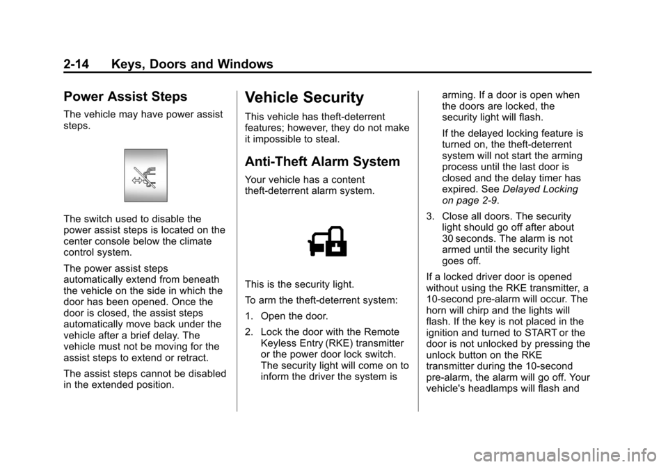 CHEVROLET SUBURBAN 2011 10.G Owners Manual Black plate (14,1)Chevrolet Tahoe/Suburban Owner Manual - 2011
2-14 Keys, Doors and Windows
Power Assist Steps
The vehicle may have power assist
steps.
The switch used to disable the
power assist step CHEVROLET SUBURBAN 2011 10.G Owners Manual Black plate (14,1)Chevrolet Tahoe/Suburban Owner Manual - 2011
2-14 Keys, Doors and Windows
Power Assist Steps
The vehicle may have power assist
steps.
The switch used to disable the
power assist step