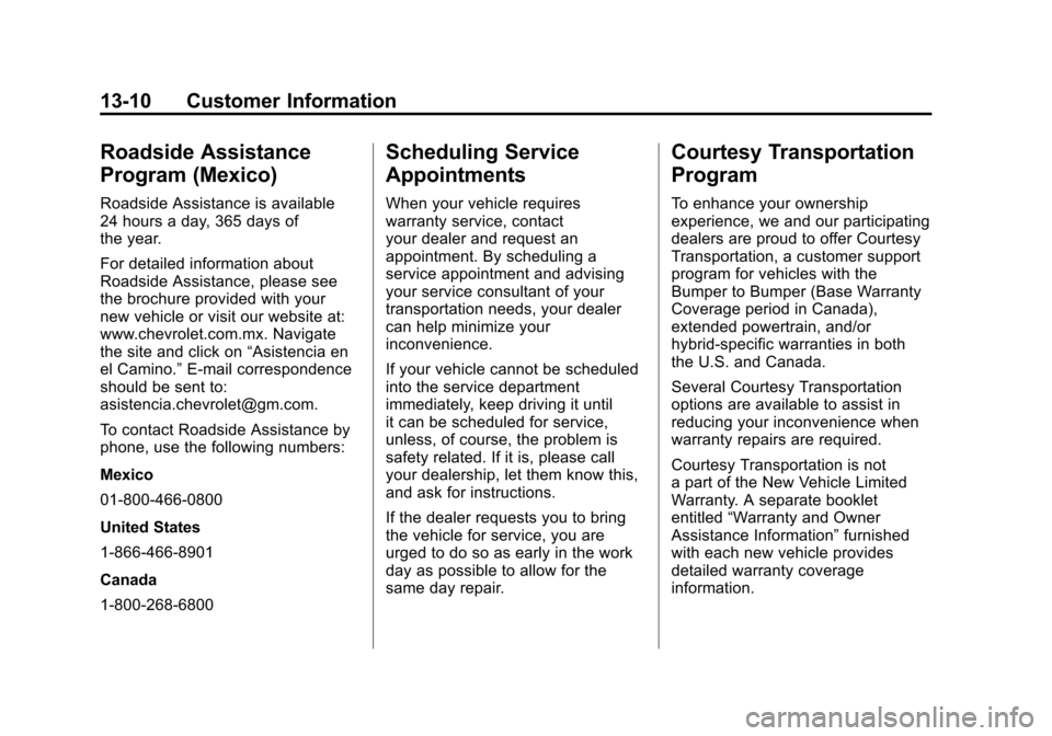 CHEVROLET SUBURBAN 2011 10.G Owners Manual Black plate (10,1)Chevrolet Tahoe/Suburban Owner Manual - 2011
13-10 Customer Information
Roadside Assistance
Program (Mexico)
Roadside Assistance is available
24 hours a day, 365 days of
the year.
Fo CHEVROLET SUBURBAN 2011 10.G Owners Manual Black plate (10,1)Chevrolet Tahoe/Suburban Owner Manual - 2011
13-10 Customer Information
Roadside Assistance
Program (Mexico)
Roadside Assistance is available
24 hours a day, 365 days of
the year.
Fo