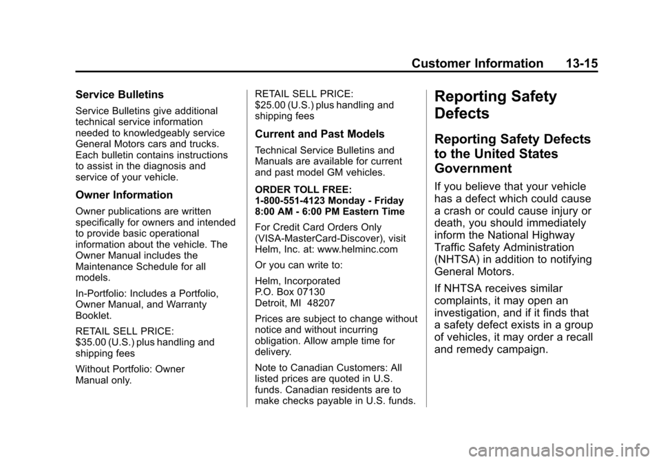 CHEVROLET SUBURBAN 2011 10.G Owners Manual Black plate (15,1)Chevrolet Tahoe/Suburban Owner Manual - 2011
Customer Information 13-15
Service Bulletins
Service Bulletins give additional
technical service information
needed to knowledgeably serv CHEVROLET SUBURBAN 2011 10.G Owners Manual Black plate (15,1)Chevrolet Tahoe/Suburban Owner Manual - 2011
Customer Information 13-15
Service Bulletins
Service Bulletins give additional
technical service information
needed to knowledgeably serv