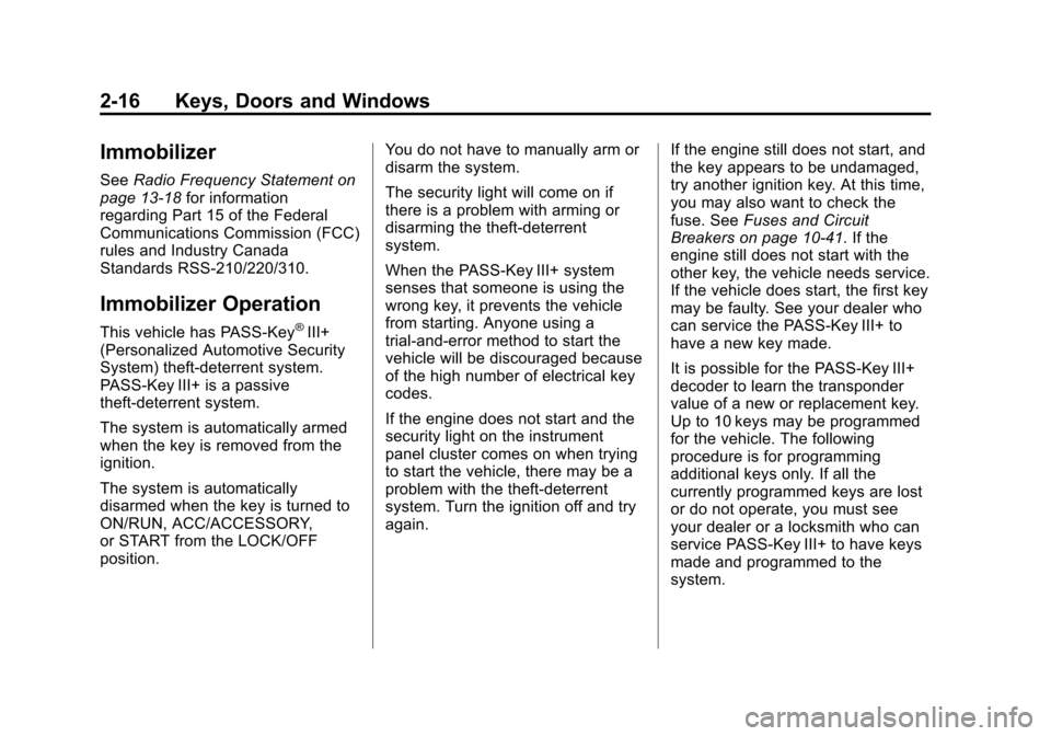 CHEVROLET SUBURBAN 2011 10.G Owners Manual Black plate (16,1)Chevrolet Tahoe/Suburban Owner Manual - 2011
2-16 Keys, Doors and Windows
Immobilizer
SeeRadio Frequency Statement on
page 13‑18 for information
regarding Part 15 of the Federal
Co CHEVROLET SUBURBAN 2011 10.G Owners Manual Black plate (16,1)Chevrolet Tahoe/Suburban Owner Manual - 2011
2-16 Keys, Doors and Windows
Immobilizer
SeeRadio Frequency Statement on
page 13‑18 for information
regarding Part 15 of the Federal
Co