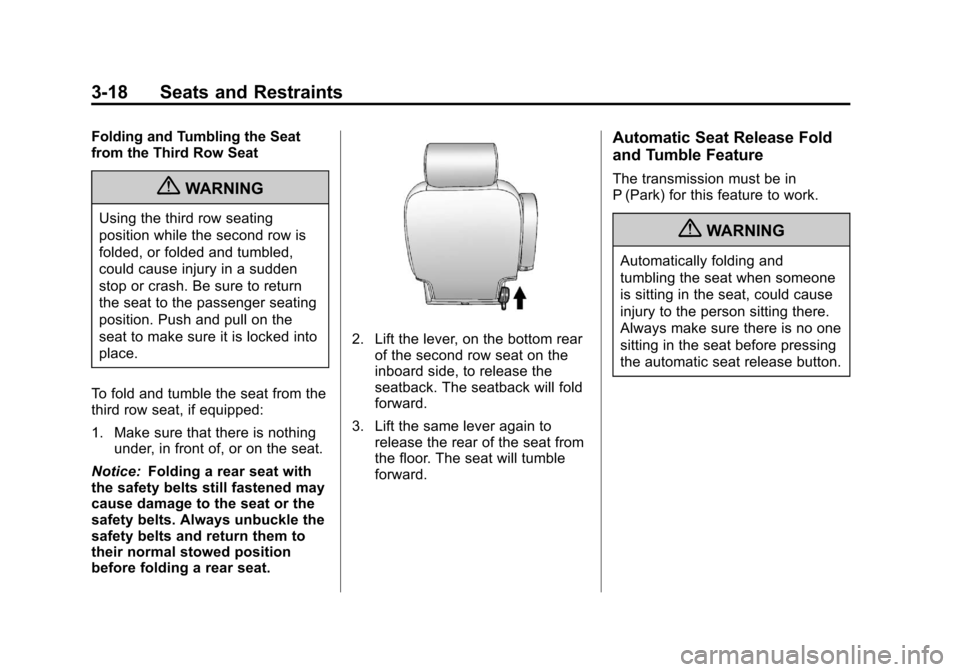 CHEVROLET SUBURBAN 2011 10.G Owners Manual Black plate (18,1)Chevrolet Tahoe/Suburban Owner Manual - 2011
3-18 Seats and Restraints
Folding and Tumbling the Seat
from the Third Row Seat
{WARNING
Using the third row seating
position while the s CHEVROLET SUBURBAN 2011 10.G Owners Manual Black plate (18,1)Chevrolet Tahoe/Suburban Owner Manual - 2011
3-18 Seats and Restraints
Folding and Tumbling the Seat
from the Third Row Seat
{WARNING
Using the third row seating
position while the s