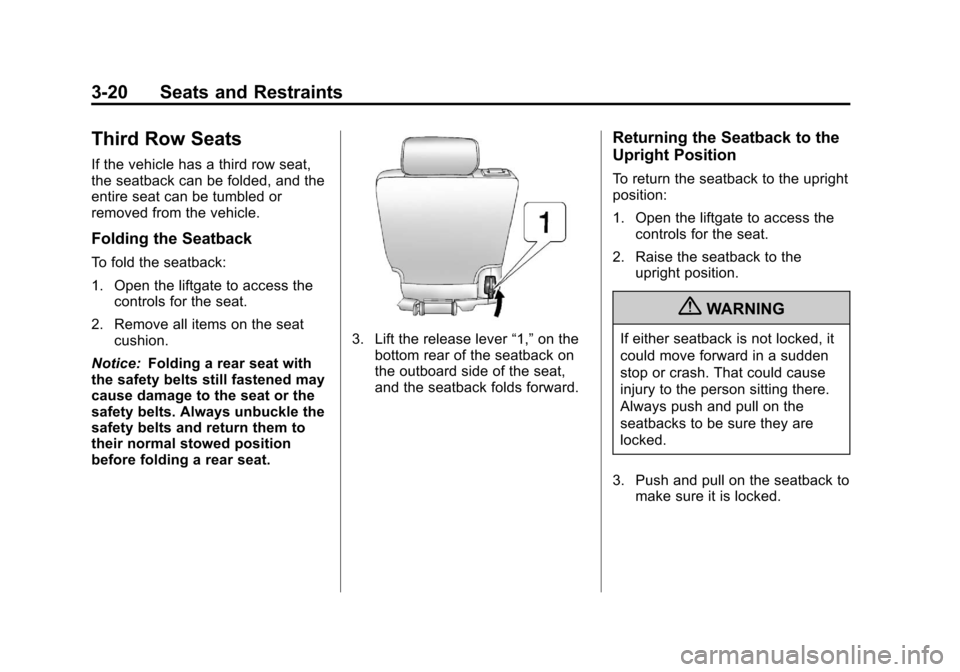 CHEVROLET SUBURBAN 2011 10.G Owners Manual Black plate (20,1)Chevrolet Tahoe/Suburban Owner Manual - 2011
3-20 Seats and Restraints
Third Row Seats
If the vehicle has a third row seat,
the seatback can be folded, and the
entire seat can be tum CHEVROLET SUBURBAN 2011 10.G Owners Manual Black plate (20,1)Chevrolet Tahoe/Suburban Owner Manual - 2011
3-20 Seats and Restraints
Third Row Seats
If the vehicle has a third row seat,
the seatback can be folded, and the
entire seat can be tum