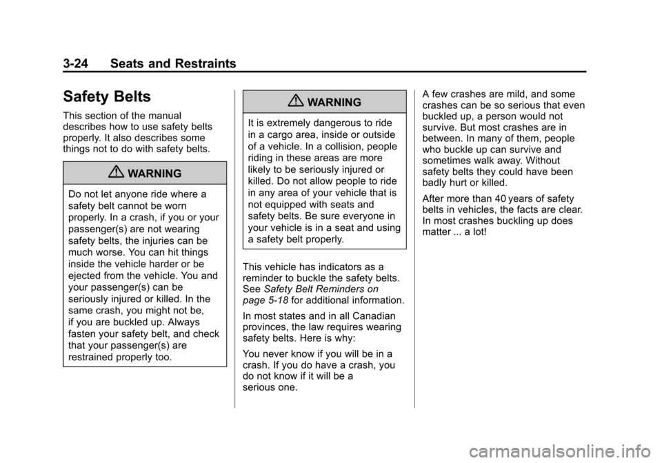 CHEVROLET SUBURBAN 2011 10.G Owners Manual Black plate (24,1)Chevrolet Tahoe/Suburban Owner Manual - 2011
3-24 Seats and Restraints
Safety Belts
This section of the manual
describes how to use safety belts
properly. It also describes some
thin CHEVROLET SUBURBAN 2011 10.G Owners Manual Black plate (24,1)Chevrolet Tahoe/Suburban Owner Manual - 2011
3-24 Seats and Restraints
Safety Belts
This section of the manual
describes how to use safety belts
properly. It also describes some
thin