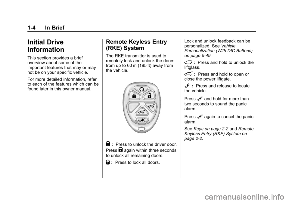 CHEVROLET SUBURBAN 2011 10.G Owners Manual Black plate (4,1)Chevrolet Tahoe/Suburban Owner Manual - 2011
1-4 In Brief
Initial Drive
Information
This section provides a brief
overview about some of the
important features that may or may
not be 