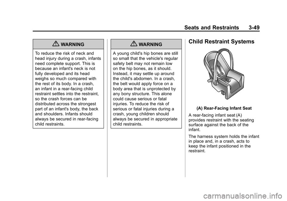 CHEVROLET SUBURBAN 2012 10.G Owners Manual Black plate (49,1)Chevrolet Tahoe/Suburban Owner Manual - 2012
Seats and Restraints 3-49
{WARNING
To reduce the risk of neck and
head injury during a crash, infants
need complete support. This is
beca