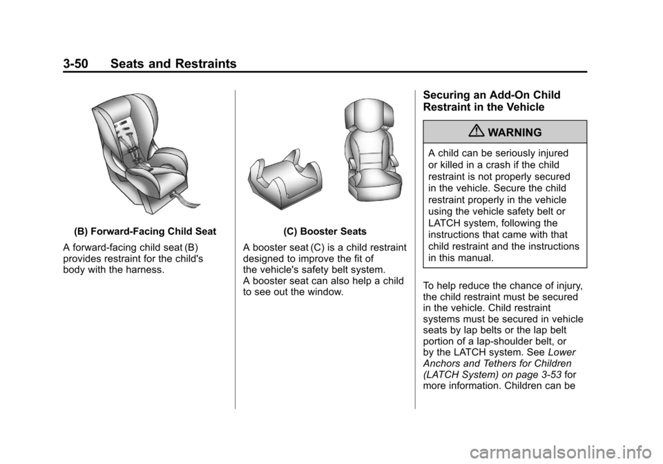 CHEVROLET SUBURBAN 2012 10.G Owners Manual Black plate (50,1)Chevrolet Tahoe/Suburban Owner Manual - 2012
3-50 Seats and Restraints
(B) Forward-Facing Child Seat
A forward-facing child seat (B)
provides restraint for the childs
body with the 