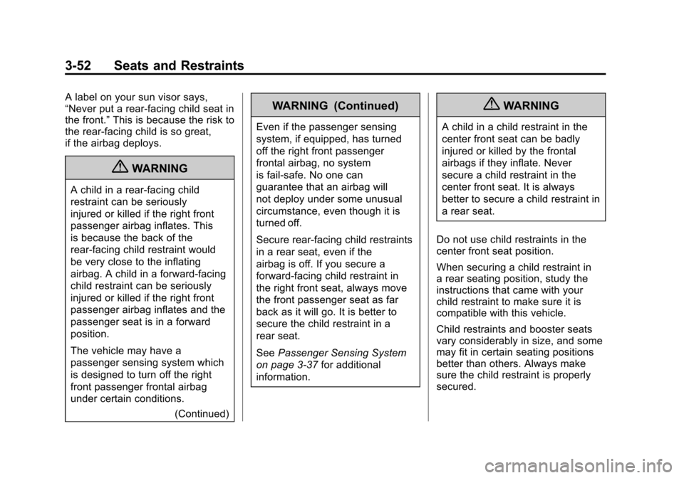 CHEVROLET SUBURBAN 2012 10.G Owners Manual Black plate (52,1)Chevrolet Tahoe/Suburban Owner Manual - 2012
3-52 Seats and Restraints
A label on your sun visor says,
“Never put a rear-facing child seat in
the front.”This is because the risk 