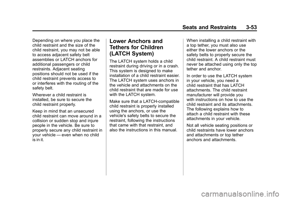 CHEVROLET SUBURBAN 2012 10.G Owners Manual Black plate (53,1)Chevrolet Tahoe/Suburban Owner Manual - 2012
Seats and Restraints 3-53
Depending on where you place the
child restraint and the size of the
child restraint, you may not be able
to ac