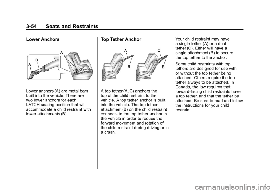 CHEVROLET SUBURBAN 2012 10.G Owners Manual Black plate (54,1)Chevrolet Tahoe/Suburban Owner Manual - 2012
3-54 Seats and Restraints
Lower Anchors
Lower anchors (A) are metal bars
built into the vehicle. There are
two lower anchors for each
LAT