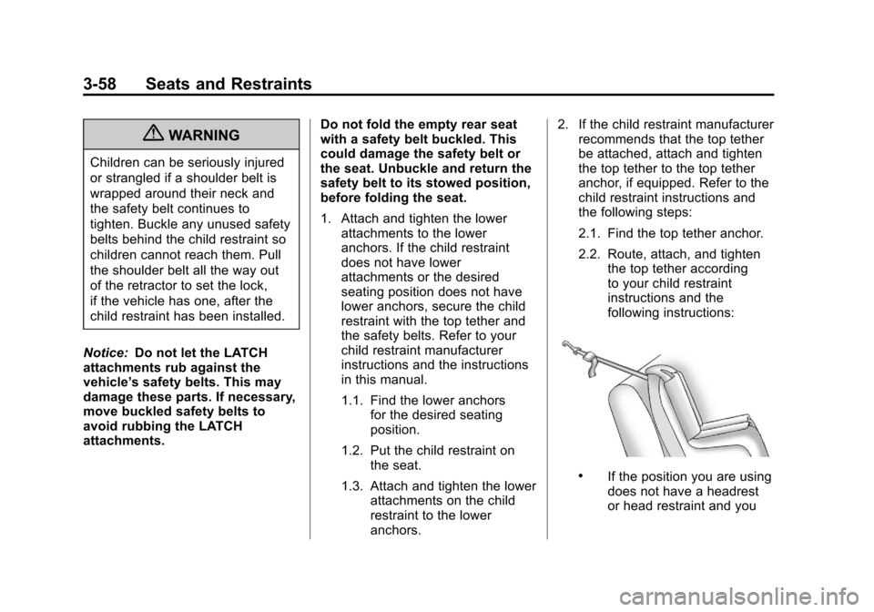 CHEVROLET SUBURBAN 2012 10.G Owners Manual Black plate (58,1)Chevrolet Tahoe/Suburban Owner Manual - 2012
3-58 Seats and Restraints
{WARNING
Children can be seriously injured
or strangled if a shoulder belt is
wrapped around their neck and
the