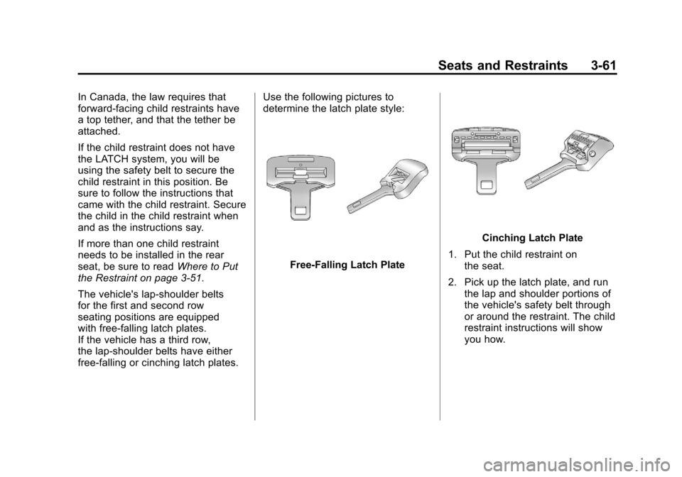 CHEVROLET SUBURBAN 2012 10.G Owners Manual Black plate (61,1)Chevrolet Tahoe/Suburban Owner Manual - 2012
Seats and Restraints 3-61
In Canada, the law requires that
forward-facing child restraints have
a top tether, and that the tether be
atta