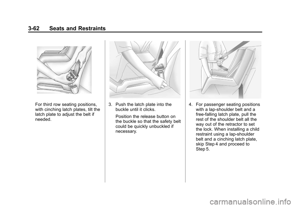 CHEVROLET SUBURBAN 2012 10.G Owners Manual Black plate (62,1)Chevrolet Tahoe/Suburban Owner Manual - 2012
3-62 Seats and Restraints
For third row seating positions,
with cinching latch plates, tilt the
latch plate to adjust the belt if
needed.
