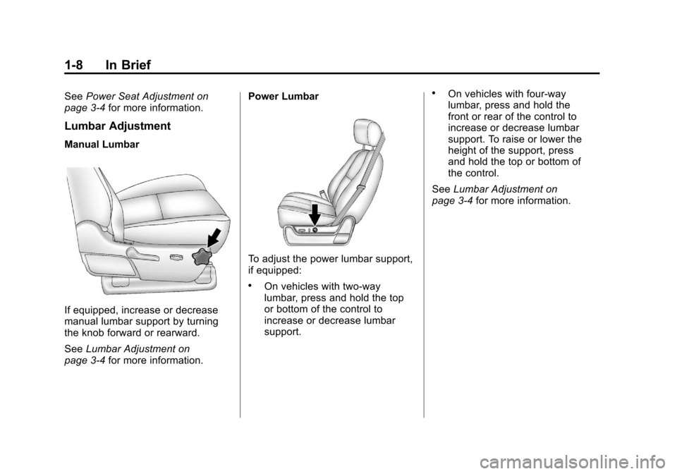 CHEVROLET SUBURBAN 2012 10.G Owners Manual Black plate (8,1)Chevrolet Tahoe/Suburban Owner Manual - 2012
1-8 In Brief
SeePower Seat Adjustment on
page 3‑4 for more information.
Lumbar Adjustment
Manual Lumbar
If equipped, increase or decreas