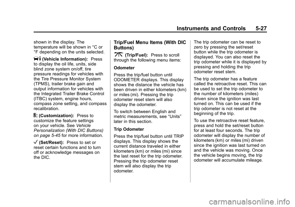 CHEVROLET SUBURBAN 2012 10.G Owners Manual Black plate (27,1)Chevrolet Tahoe/Suburban Owner Manual - 2012
Instruments and Controls 5-27
shown in the display. The
temperature will be shown in °C or
°F depending on the units selected.
T(Vehicl