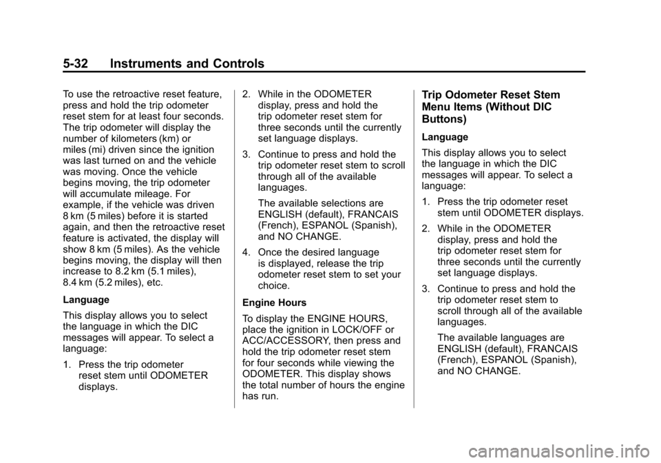 CHEVROLET SUBURBAN 2012 10.G Owners Manual Black plate (32,1)Chevrolet Tahoe/Suburban Owner Manual - 2012
5-32 Instruments and Controls
To use the retroactive reset feature,
press and hold the trip odometer
reset stem for at least four seconds