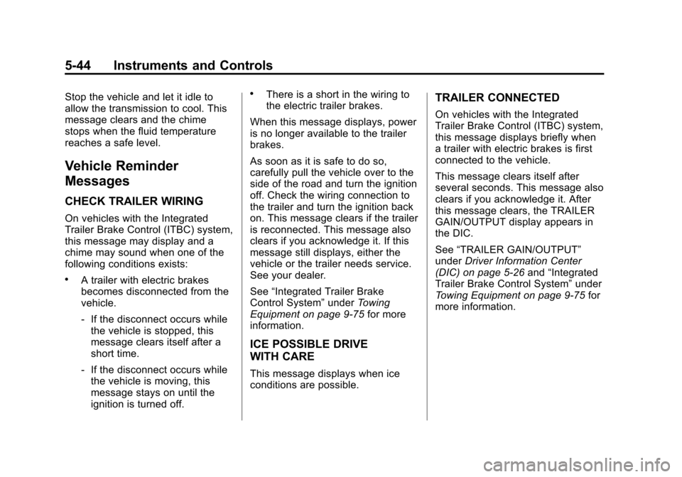 CHEVROLET SUBURBAN 2012 10.G Owners Manual Black plate (44,1)Chevrolet Tahoe/Suburban Owner Manual - 2012
5-44 Instruments and Controls
Stop the vehicle and let it idle to
allow the transmission to cool. This
message clears and the chime
stops