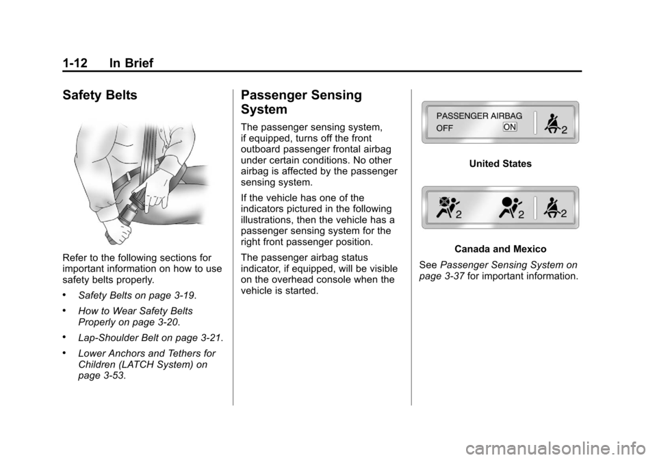 CHEVROLET SUBURBAN 2012 10.G Owners Manual Black plate (12,1)Chevrolet Tahoe/Suburban Owner Manual - 2012
1-12 In Brief
Safety Belts
Refer to the following sections for
important information on how to use
safety belts properly.
.Safety Belts o