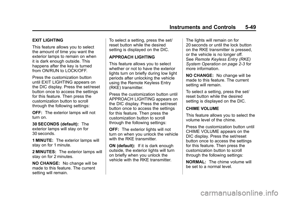 CHEVROLET SUBURBAN 2012 10.G Owners Manual Black plate (49,1)Chevrolet Tahoe/Suburban Owner Manual - 2012
Instruments and Controls 5-49
EXIT LIGHTING
This feature allows you to select
the amount of time you want the
exterior lamps to remain on