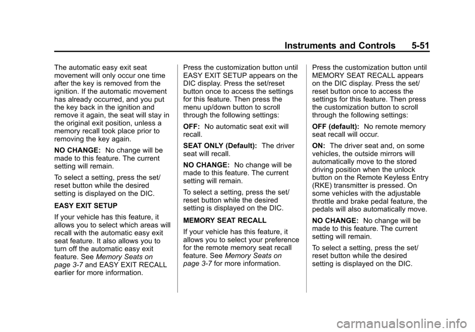 CHEVROLET SUBURBAN 2012 10.G Owners Manual Black plate (51,1)Chevrolet Tahoe/Suburban Owner Manual - 2012
Instruments and Controls 5-51
The automatic easy exit seat
movement will only occur one time
after the key is removed from the
ignition. 