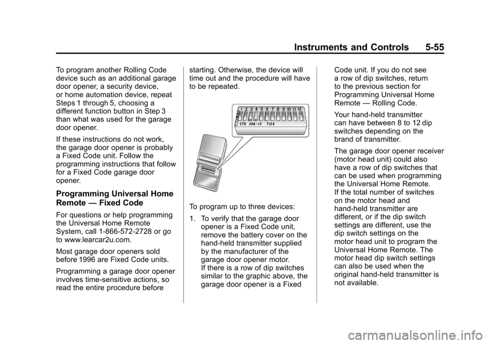 CHEVROLET SUBURBAN 2012 10.G Owners Manual Black plate (55,1)Chevrolet Tahoe/Suburban Owner Manual - 2012
Instruments and Controls 5-55
To program another Rolling Code
device such as an additional garage
door opener, a security device,
or home