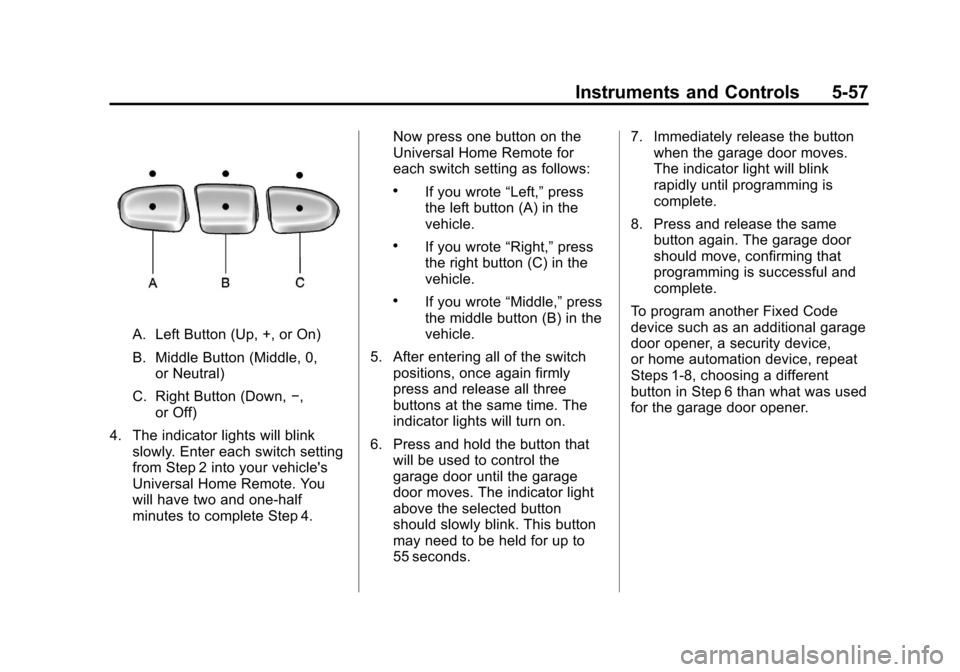 CHEVROLET SUBURBAN 2012 10.G Owners Manual Black plate (57,1)Chevrolet Tahoe/Suburban Owner Manual - 2012
Instruments and Controls 5-57
A. Left Button (Up, +, or On)
B. Middle Button (Middle, 0,or Neutral)
C. Right Button (Down, −,
or Off)
4