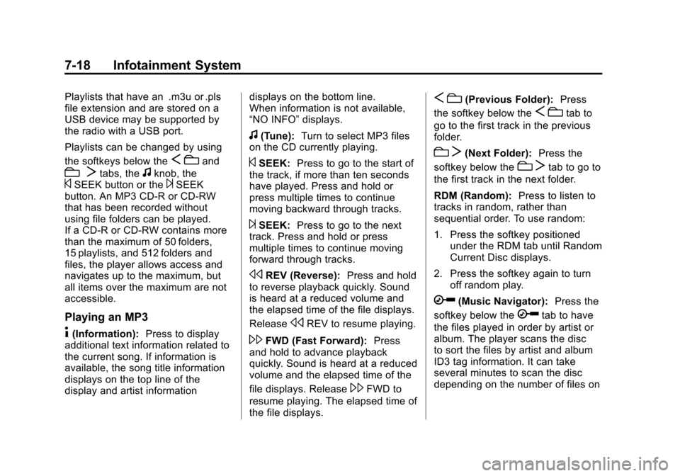 CHEVROLET SUBURBAN 2012 10.G Owners Manual Black plate (18,1)Chevrolet Tahoe/Suburban Owner Manual - 2012
7-18 Infotainment System
Playlists that have an .m3u or .pls
file extension and are stored on a
USB device may be supported by
the radio 