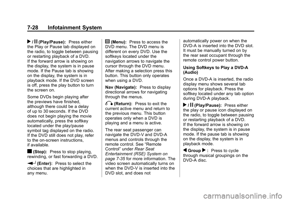 CHEVROLET SUBURBAN 2012 10.G Owners Manual Black plate (28,1)Chevrolet Tahoe/Suburban Owner Manual - 2012
7-28 Infotainment System
r/j(Play/Pause):Press either
the Play or Pause tab displayed on
the radio, to toggle between pausing
or restarti CHEVROLET SUBURBAN 2012 10.G Owners Manual Black plate (28,1)Chevrolet Tahoe/Suburban Owner Manual - 2012
7-28 Infotainment System
r/j(Play/Pause):Press either
the Play or Pause tab displayed on
the radio, to toggle between pausing
or restarti