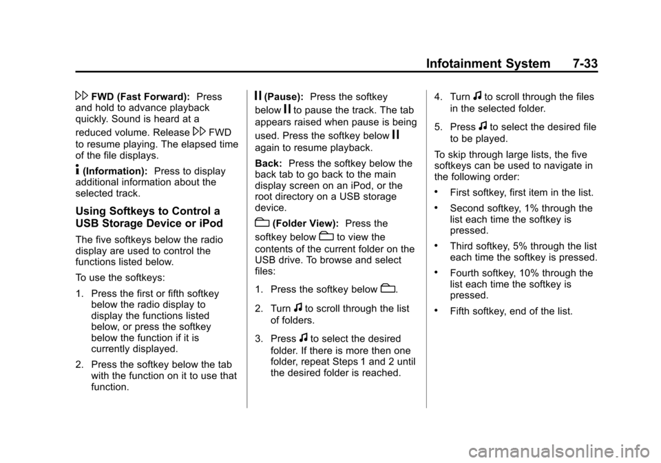 CHEVROLET SUBURBAN 2012 10.G Owners Manual Black plate (33,1)Chevrolet Tahoe/Suburban Owner Manual - 2012
Infotainment System 7-33
\FWD (Fast Forward):Press
and hold to advance playback
quickly. Sound is heard at a
reduced volume. Release
\FWD