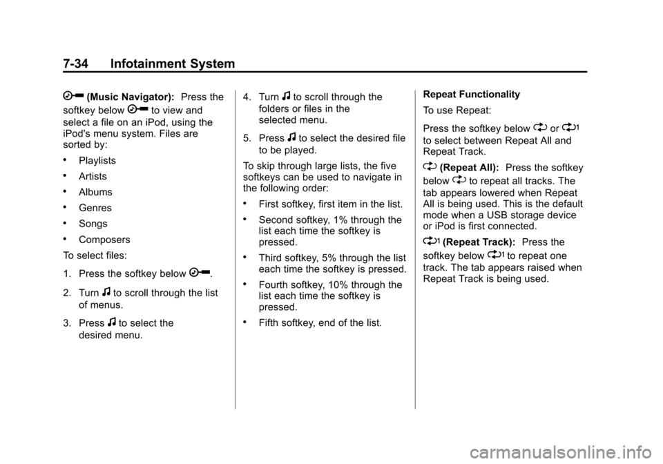 CHEVROLET SUBURBAN 2012 10.G Owners Manual Black plate (34,1)Chevrolet Tahoe/Suburban Owner Manual - 2012
7-34 Infotainment System
h(Music Navigator):Press the
softkey below
hto view and
select a file on an iPod, using the
iPods menu system. 