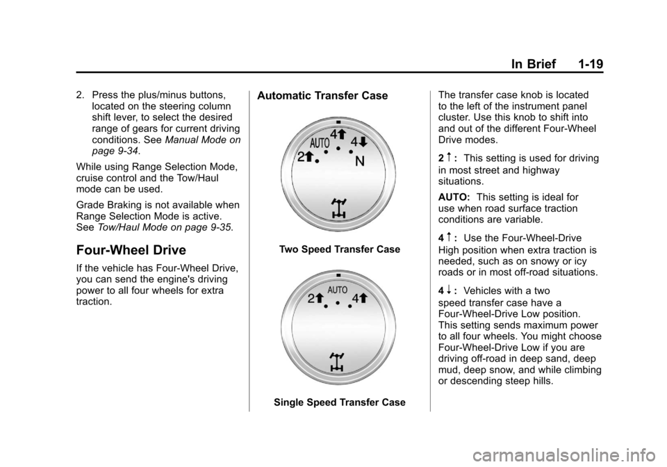 CHEVROLET SUBURBAN 2012 10.G Owners Manual Black plate (19,1)Chevrolet Tahoe/Suburban Owner Manual - 2012
In Brief 1-19
2. Press the plus/minus buttons,located on the steering column
shift lever, to select the desired
range of gears for curren