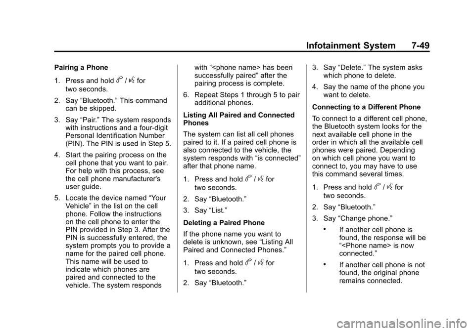 CHEVROLET SUBURBAN 2012 10.G Owners Manual Black plate (49,1)Chevrolet Tahoe/Suburban Owner Manual - 2012
Infotainment System 7-49
Pairing a Phone
1. Press and hold
b/gfor
two seconds.
2. Say “Bluetooth.” This command
can be skipped.
3. Sa