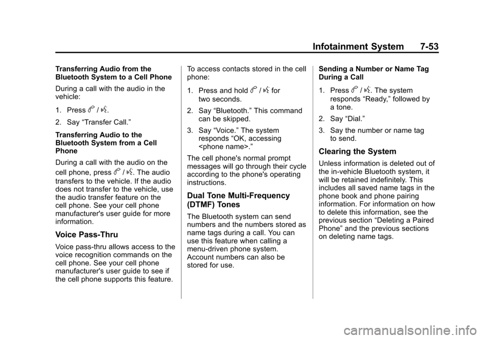 CHEVROLET SUBURBAN 2012 10.G Owners Manual Black plate (53,1)Chevrolet Tahoe/Suburban Owner Manual - 2012
Infotainment System 7-53
Transferring Audio from the
Bluetooth System to a Cell Phone
During a call with the audio in the
vehicle:
1. Pre