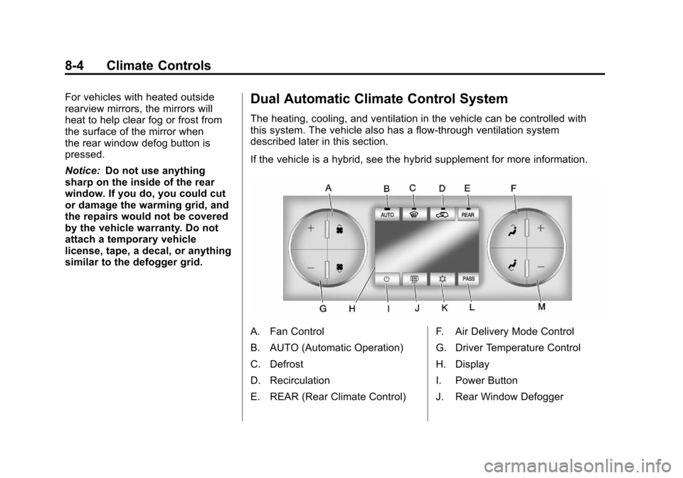 CHEVROLET SUBURBAN 2012 10.G Owners Manual Black plate (4,1)Chevrolet Tahoe/Suburban Owner Manual - 2012
8-4 Climate Controls
For vehicles with heated outside
rearview mirrors, the mirrors will
heat to help clear fog or frost from
the surface 