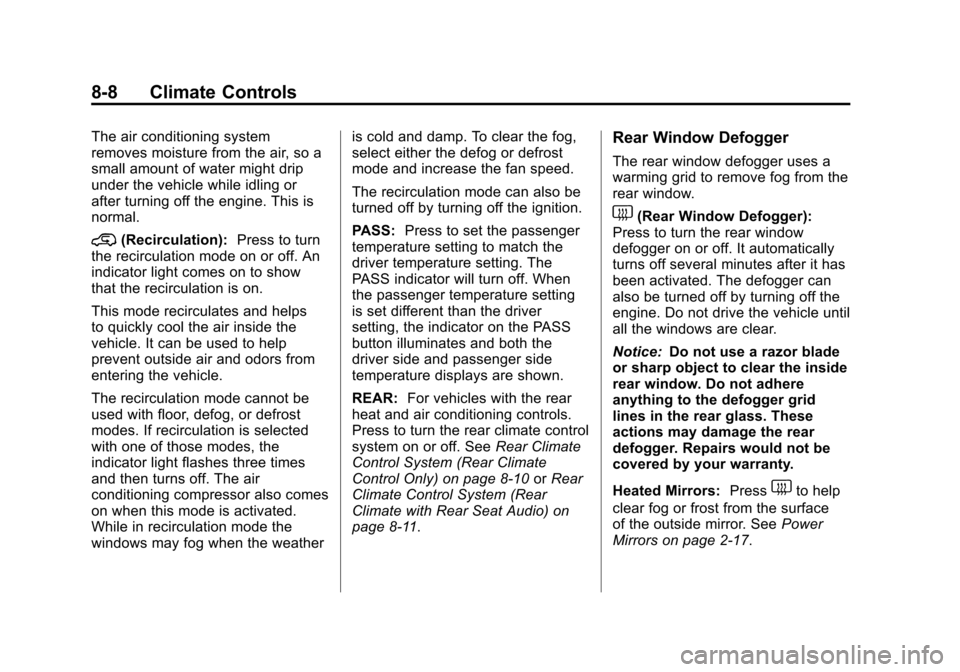 CHEVROLET SUBURBAN 2012 10.G Owners Manual Black plate (8,1)Chevrolet Tahoe/Suburban Owner Manual - 2012
8-8 Climate Controls
The air conditioning system
removes moisture from the air, so a
small amount of water might drip
under the vehicle wh