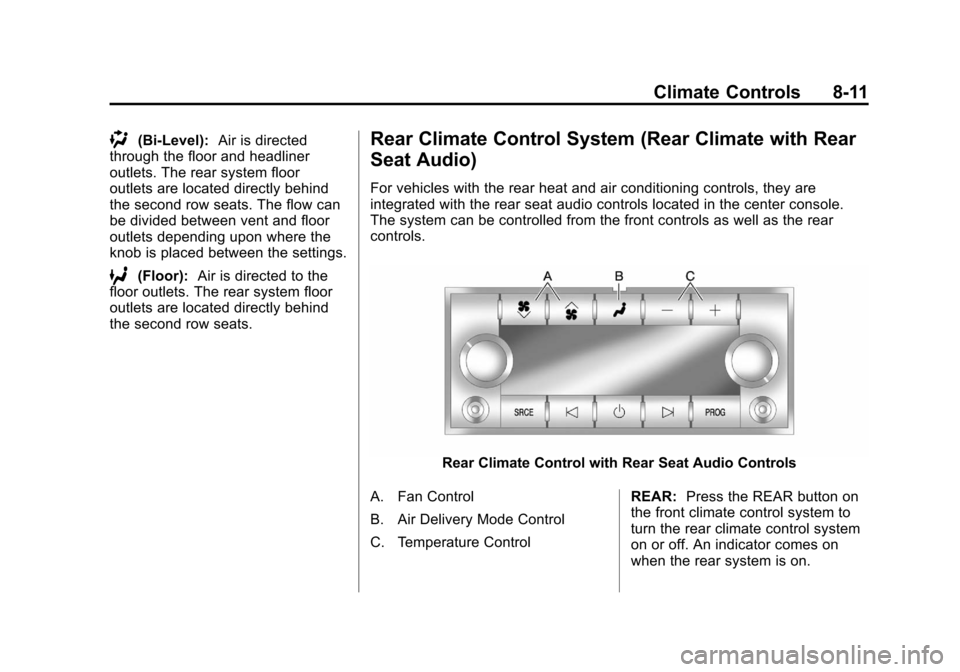 CHEVROLET SUBURBAN 2012 10.G Owners Manual Black plate (11,1)Chevrolet Tahoe/Suburban Owner Manual - 2012
Climate Controls 8-11
)(Bi-Level):Air is directed
through the floor and headliner
outlets. The rear system floor
outlets are located dire
