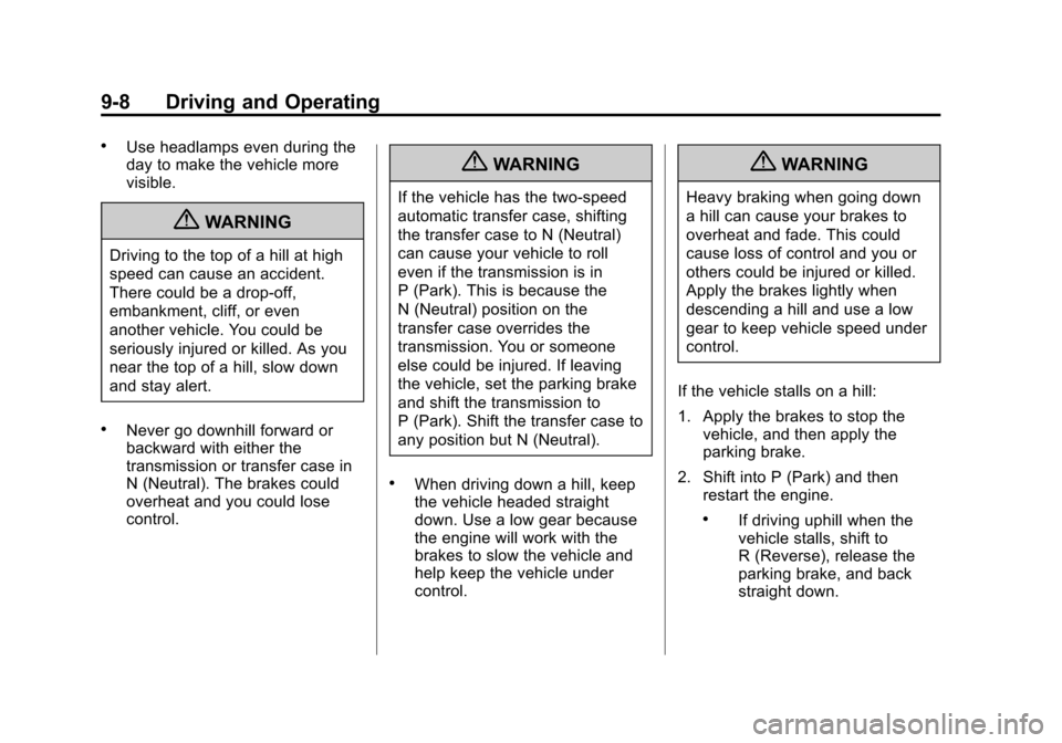 CHEVROLET SUBURBAN 2012 10.G Owners Manual Black plate (8,1)Chevrolet Tahoe/Suburban Owner Manual - 2012
9-8 Driving and Operating
.Use headlamps even during the
day to make the vehicle more
visible.
{WARNING
Driving to the top of a hill at hi