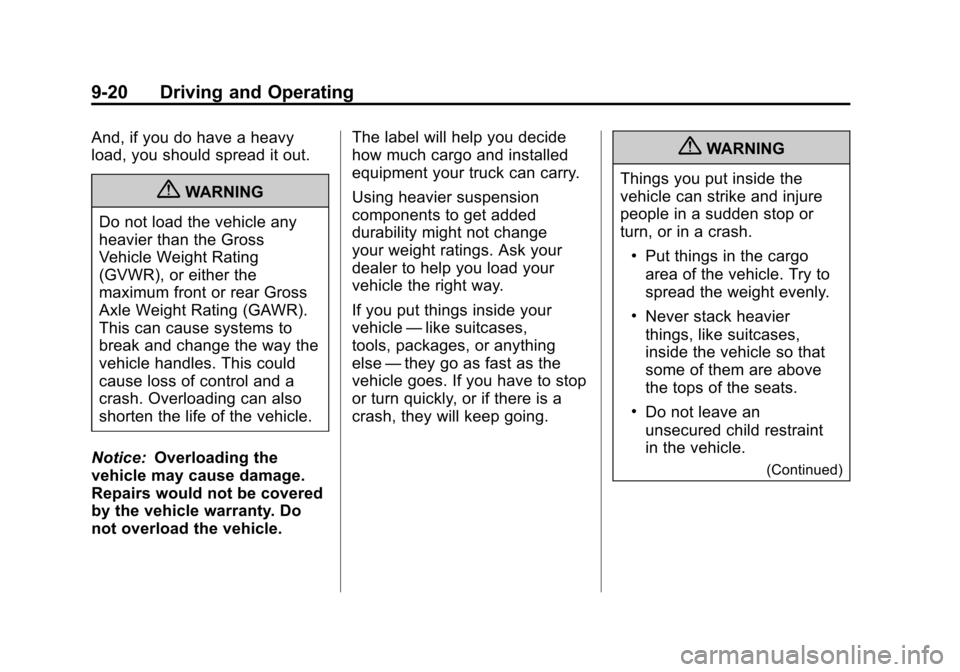 CHEVROLET SUBURBAN 2012 10.G Owners Manual Black plate (20,1)Chevrolet Tahoe/Suburban Owner Manual - 2012
9-20 Driving and Operating
And, if you do have a heavy
load, you should spread it out.
{WARNING
Do not load the vehicle any
heavier than 