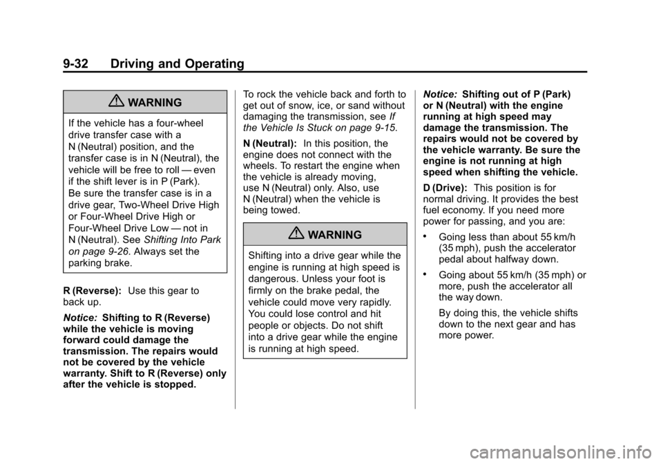 CHEVROLET SUBURBAN 2012 10.G Owners Manual Black plate (32,1)Chevrolet Tahoe/Suburban Owner Manual - 2012
9-32 Driving and Operating
{WARNING
If the vehicle has a four-wheel
drive transfer case with a
N (Neutral) position, and the
transfer cas CHEVROLET SUBURBAN 2012 10.G Owners Manual Black plate (32,1)Chevrolet Tahoe/Suburban Owner Manual - 2012
9-32 Driving and Operating
{WARNING
If the vehicle has a four-wheel
drive transfer case with a
N (Neutral) position, and the
transfer cas