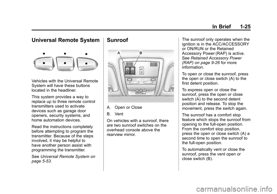 CHEVROLET SUBURBAN 2012 10.G Owners Manual Black plate (25,1)Chevrolet Tahoe/Suburban Owner Manual - 2012
In Brief 1-25
Universal Remote System
Vehicles with the Universal Remote
System will have these buttons
located in the headliner.
This sy