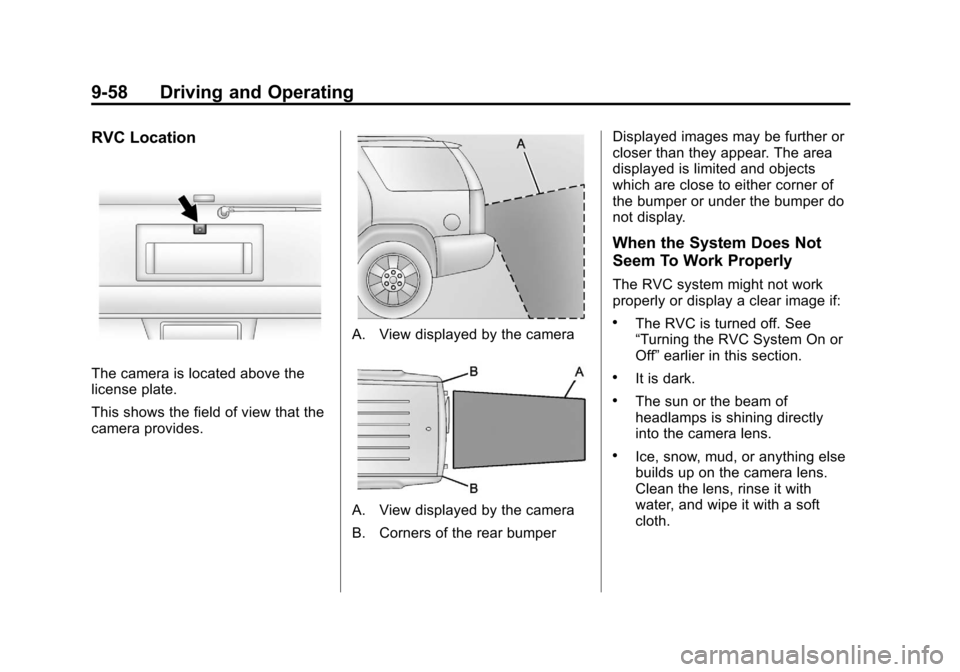 CHEVROLET SUBURBAN 2012 10.G Owners Manual Black plate (58,1)Chevrolet Tahoe/Suburban Owner Manual - 2012
9-58 Driving and Operating
RVC Location
The camera is located above the
license plate.
This shows the field of view that the
camera provi CHEVROLET SUBURBAN 2012 10.G Owners Manual Black plate (58,1)Chevrolet Tahoe/Suburban Owner Manual - 2012
9-58 Driving and Operating
RVC Location
The camera is located above the
license plate.
This shows the field of view that the
camera provi