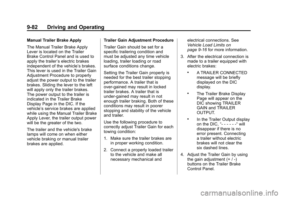 CHEVROLET SUBURBAN 2012 10.G Owners Manual Black plate (82,1)Chevrolet Tahoe/Suburban Owner Manual - 2012
9-82 Driving and Operating
Manual Trailer Brake Apply
The Manual Trailer Brake Apply
Lever is located on the Trailer
Brake Control Panel 