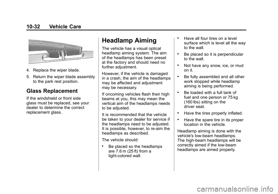 CHEVROLET SUBURBAN 2012 10.G Owners Manual Black plate (32,1)Chevrolet Tahoe/Suburban Owner Manual - 2012
10-32 Vehicle Care
4. Replace the wiper blade.
5. Return the wiper blade assemblyto the park rest position.
Glass Replacement
If the wind