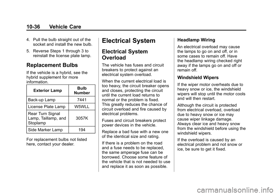 CHEVROLET SUBURBAN 2012 10.G Owners Manual Black plate (36,1)Chevrolet Tahoe/Suburban Owner Manual - 2012
10-36 Vehicle Care
4. Pull the bulb straight out of thesocket and install the new bulb.
5. Reverse Steps 1 through 3 to reinstall the lic
