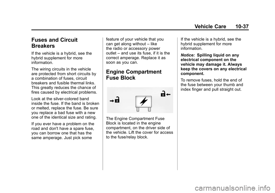 CHEVROLET SUBURBAN 2012 10.G Owners Manual Black plate (37,1)Chevrolet Tahoe/Suburban Owner Manual - 2012
Vehicle Care 10-37
Fuses and Circuit
Breakers
If the vehicle is a hybrid, see the
hybrid supplement for more
information.
The wiring circ