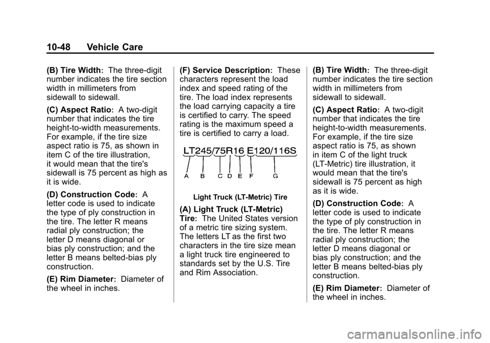 CHEVROLET SUBURBAN 2012 10.G Owners Manual Black plate (48,1)Chevrolet Tahoe/Suburban Owner Manual - 2012
10-48 Vehicle Care
(B) Tire Width:The three‐digit
number indicates the tire section
width in millimeters from
sidewall to sidewall.
(C)